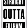 Fulham 003 - Straight Outta